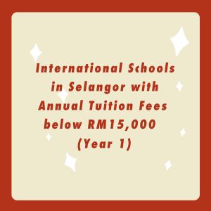 International Schools in Selangor with Annual Tuition Fees below RM15,000 (Year 1)